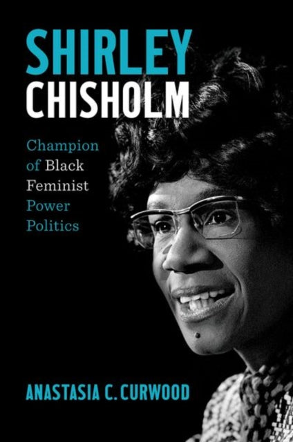 Shirley Chisholm : Champion of Black Feminist Power Politics-9781469671178