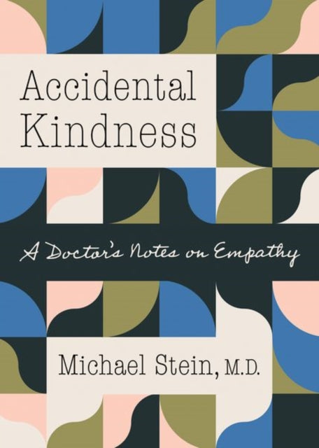 Accidental Kindness : A Doctor's Notes on Empathy-9781469671819