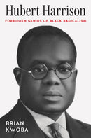 Hubert Harrison : Forbidden Genius of Black Radicalism-9781469675350
