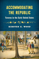 Accommodating the Republic : Taverns in the Early United States-9781469675541