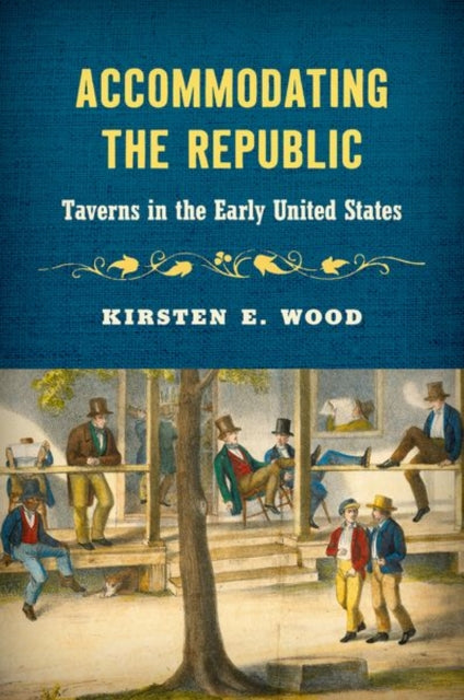 Accommodating the Republic : Taverns in the Early United States-9781469675541