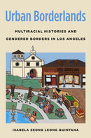 Urban Borderlands : Multiracial Histories and Gendered Borders in Los Angeles-9781469675794