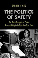 The Politics of Safety : The Black Struggle for Police Accountability in La Guardia's New York-9781469676173