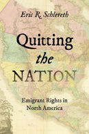 Quitting the Nation : Emigrant Rights in North America-9781469678535