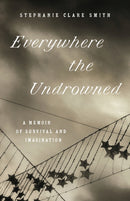 Everywhere the Undrowned : A Memoir of Survival and Imagination-9781469678962