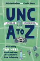 UNC a to Z : What Every Tar Heel Needs to Know About the First State University-9781469684482