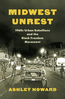 Midwest Unrest : 1960s Urban Rebellions and the Black Freedom Movement-9781469684864
