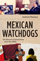 Mexican Watchdogs : The Rise of a Critical Press Since the 1980s-9781469684987