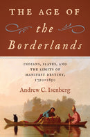 The Age of the Borderlands : Indians, Slaves, and the Limits of Manifest Destiny, 1790-1850-9781469685052