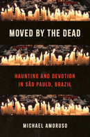 Moved by the Dead : Haunting and Devotion in Sao Paulo, Brazil-9781469685175