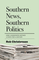 Southern News, Southern Politics : How a Newspaper Defined a State for a Century-9781469685243