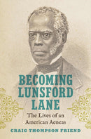 Becoming Lunsford Lane : The Lives of an American Aeneas-9781469685342