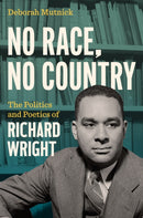 No Race, No Country : The Politics and Poetics of Richard Wright-9781469685489