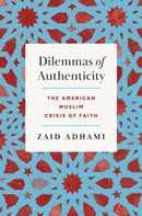 Dilemmas of Authenticity : The American Muslim Crisis of Faith-9781469685557