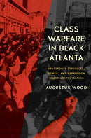 Class Warfare in Black Atlanta : Grassroots Struggles, Power, and Repression Under Gentrification-9781469685670
