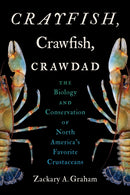 Crayfish, Crawfish, Crawdad : The Biology and Conservation of North America's Favorite Crustaceans-9781469685731