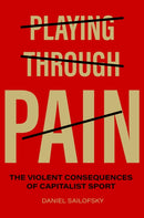 Playing Through Pain : The Violent Consequences of Capitalist Sport-9781469685878