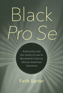 Black Pro Se : Authorship and the Limits of Law in Nineteenth-Century African American Literature-9781469685977