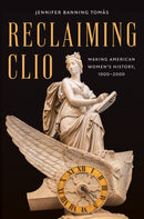 Reclaiming Clio : Making American Women's History, 1900-2000-9781469686004