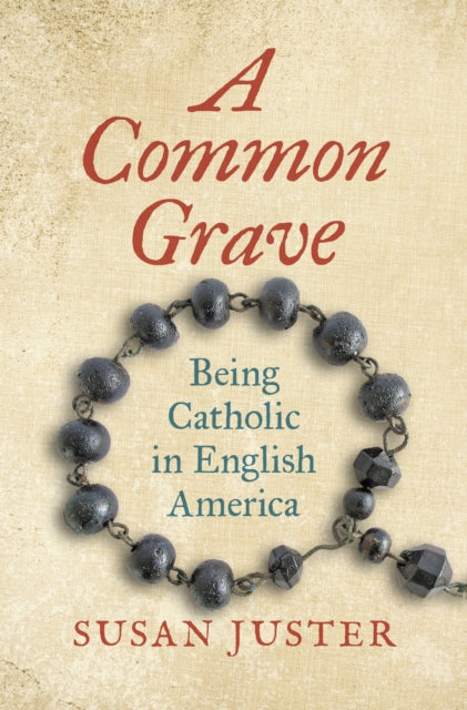 A Common Grave : Being Catholic in English America-9781469686226