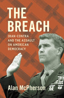 The Breach : Iran-Contra and the Assault on American Democracy-9781469686332