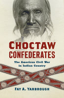 Choctaw Confederates : The American Civil War in Indian Country-9781469688336