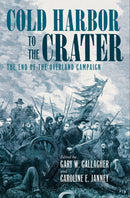 Cold Harbor to the Crater : The End of the Overland Campaign-9781469688350