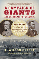 A Campaign of Giants - The Battle for Petersburg : Volume 1: From the Crossing of the James to the Crater-9781469688367
