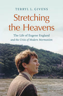 Stretching the Heavens : The Life of Eugene England and the Crisis of Modern Mormonism-9781469688374