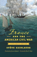 France and the American Civil War : A Diplomatic History-9781469688398