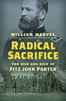 Radical Sacrifice : The Rise and Ruin of Fitz John Porter-9781469688435