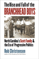The Rise and Fall of the Branchhead Boys : North Carolina's Scott Family and the Era of Progressive Politics-9781469688459