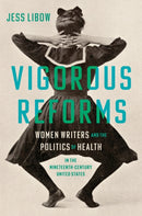 Vigorous Reforms : Women Writers and the Politics of Health in the Nineteenth-Century United States-9781469689036