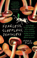 Fearless, Sleepless, Deathless : What Fungi Taught Me About Nourishment, Poison, Ecology, Hidden Histories, Zombies, and Black Survival-9781469689791