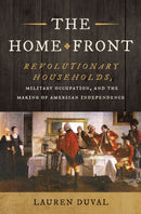The Home Front : Revolutionary Households, Military Occupation, and the Making of American Independence-9781469690056