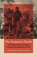 The Surgeon's Battle : How Medicine Won the Vicksburg Campaign and Changed the Civil War-9781469690278