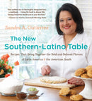 The New Southern-Latino Table : Recipes That Bring Together the Bold and Beloved Flavors of Latin America and the American South-9781469692074