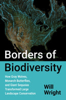 Borders of Biodiversity : How Gray Wolves, Monarch Butterflies, and Giant Sequoias Transformed Large Landscape Conservation-9781469694061