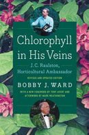 Chlorophyll in His Veins : J. C. Raulston, Horticultural Ambassador-9781469695068