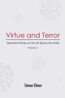 Virtue and Terror : Selected Articles on the UK Biosecurity State, Vol. 1-9781470902032