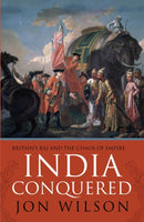 India Conquered : Britain's Raj and the Chaos of Empire-9781471101267
