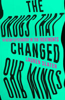 The Drugs That Changed Our Minds : The history of psychiatry in ten treatments-9781471136887