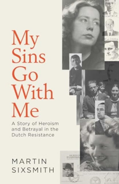 My Sins Go With Me : A Story of Heroism and Betrayal in the Dutch Resistance-9781471149849