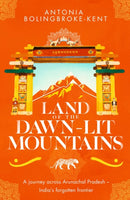 Land of the Dawn-lit Mountains : Shortlisted for the 2018 Edward Stanford Travel Writing Award-9781471156564