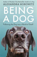 Being a Dog : Following the Dog into a World of Smell-9781471159923