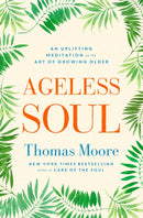 Ageless Soul : An uplifting meditation on the art of growing older-9781471163692