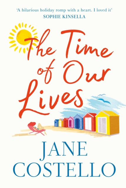The Time of Our Lives : 'Funny, sexy and moving - a hilarious holiday romp with a heart. I loved it' SOPHIE KINSELLA-9781471168550