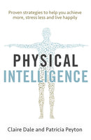 Physical Intelligence : Harness your body's untapped intelligence to achieve more, stress less and live more happily-9781471170904