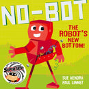 No-Bot the Robot's New Bottom : A laugh-out-loud picture book from the creators of Supertato!-9781471171741