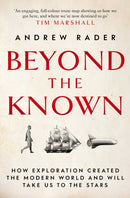 Beyond the Known : How Exploration Created the Modern World and Will Take Us to the Stars-9781471186509